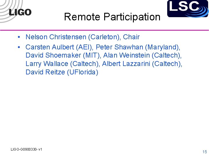 Remote Participation • Nelson Christensen (Carleton), Chair • Carsten Aulbert (AEI), Peter Shawhan (Maryland),