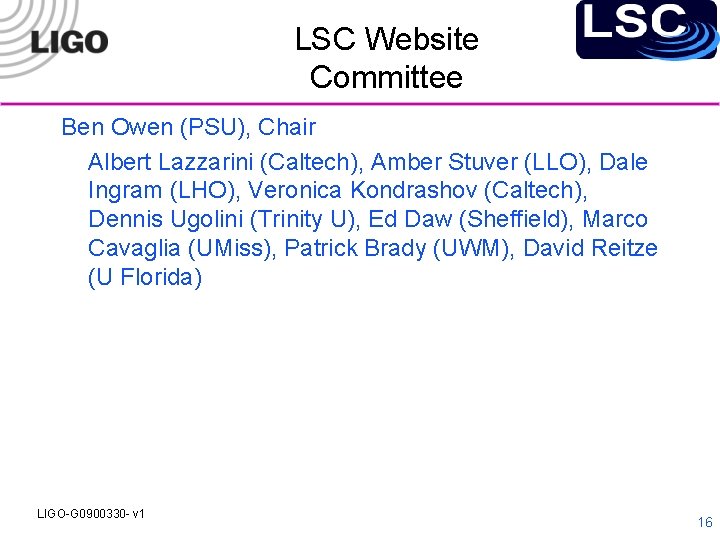 LSC Website Committee Ben Owen (PSU), Chair Albert Lazzarini (Caltech), Amber Stuver (LLO), Dale