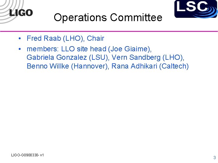 Operations Committee • Fred Raab (LHO), Chair • members: LLO site head (Joe Giaime),