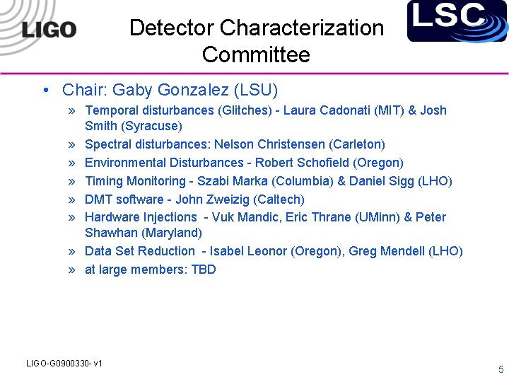 Detector Characterization Committee • Chair: Gaby Gonzalez (LSU) » Temporal disturbances (Glitches) - Laura