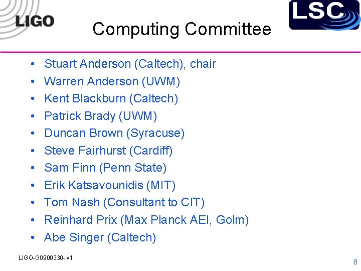 Computing Committee • • • Stuart Anderson (Caltech), chair Warren Anderson (UWM) Kent Blackburn