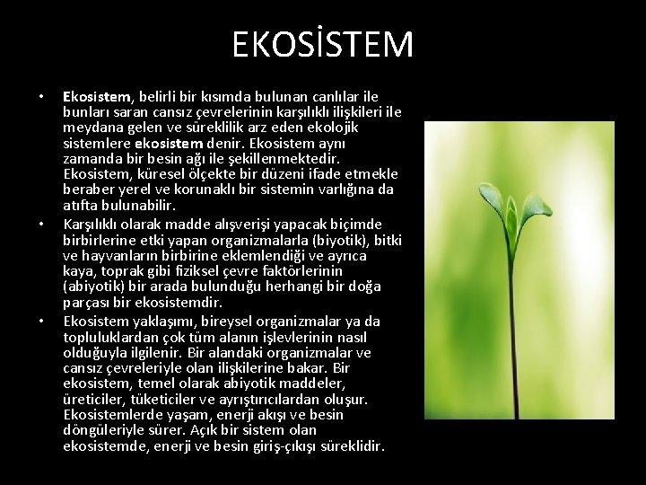 EKOSİSTEM • • • Ekosistem, belirli bir kısımda bulunan canlılar ile bunları saran cansız