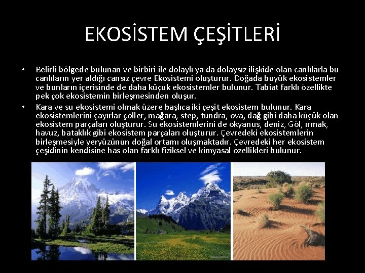 EKOSİSTEM ÇEŞİTLERİ • • Belirli bölgede bulunan ve birbiri ile dolaylı ya da dolaysız