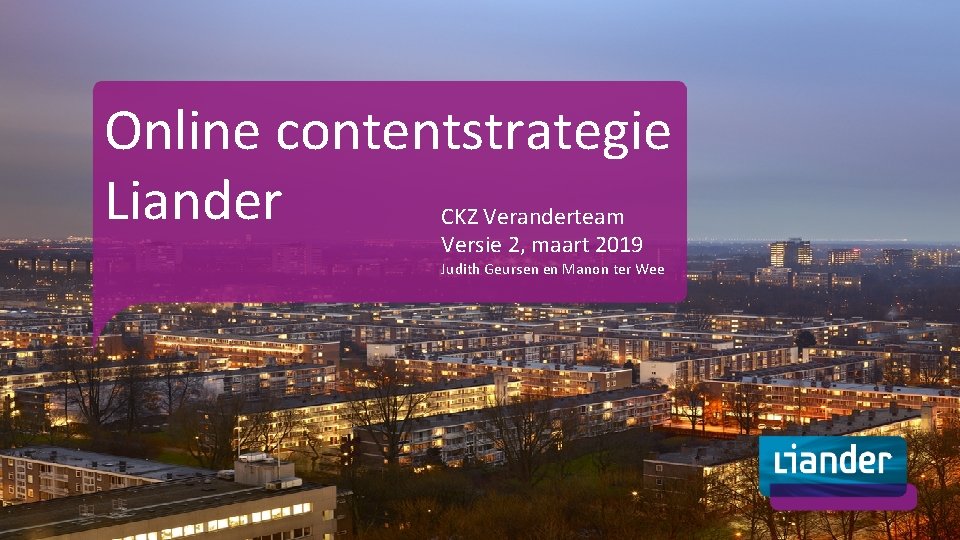 Online contentstrategie Liander CKZ Veranderteam Versie 2, maart 2019 Judith Geursen en Manon ter