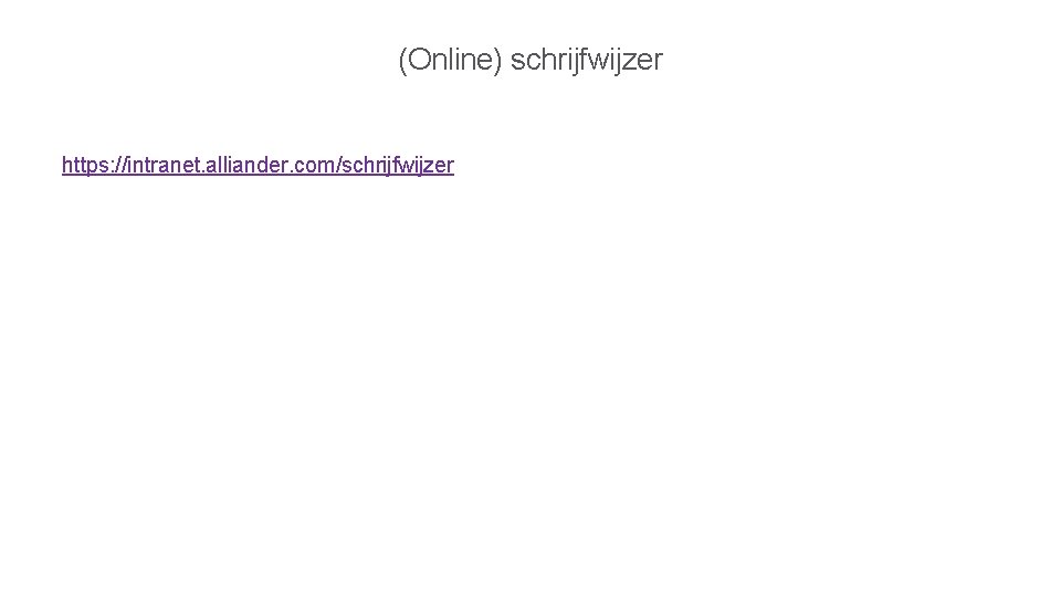 (Online) schrijfwijzer https: //intranet. alliander. com/schrijfwijzer 