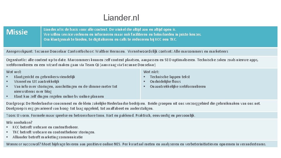 Liander. nl Missie Liander. nl is de basis voor alle content. De winkel die