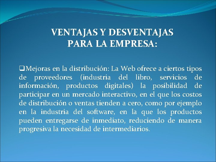 VENTAJAS Y DESVENTAJAS PARA LA EMPRESA: q. Mejoras en la distribución: La Web ofrece