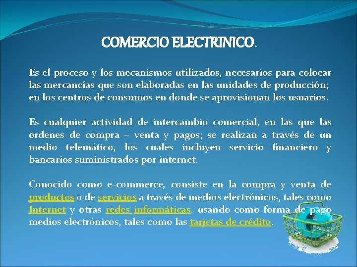 COMERCIO ELECTRINICO. Es el proceso y los mecanismos utilizados, necesarios para colocar las mercancías