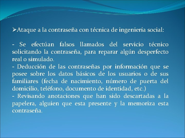 ØAtaque a la contraseña con técnica de ingeniería social: - Se efectúan falsos llamados