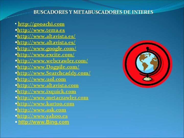 BUSCADORES Y METABUSCADORES DE INTERES • http: //gooachi. com §http: //www. terra. es §http: