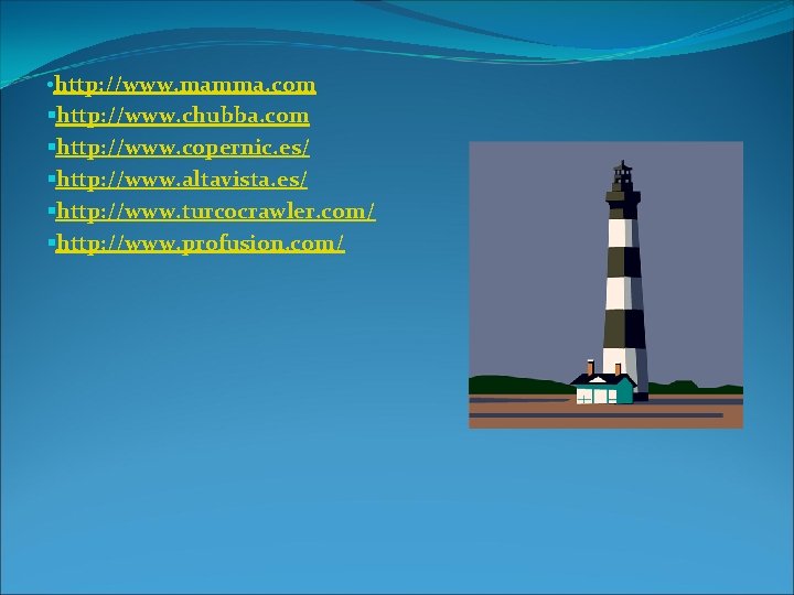  • http: //www. mamma. com §http: //www. chubba. com §http: //www. copernic. es/