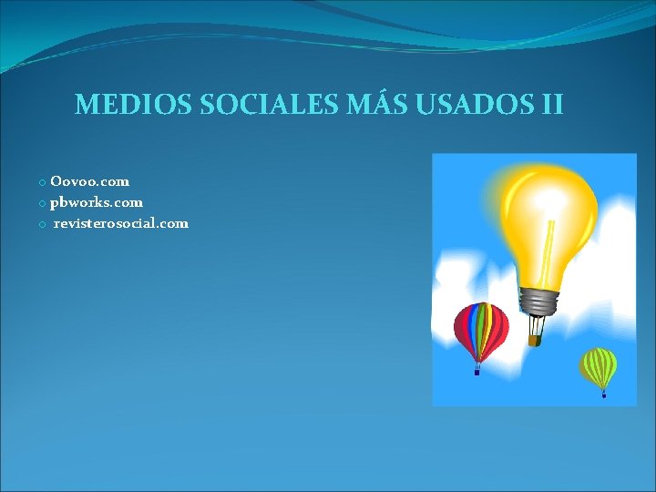 MEDIOS SOCIALES MÁS USADOS II o Oovoo. com o pbworks. com o revisterosocial. com