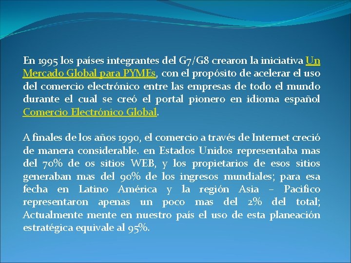 En 1995 los países integrantes del G 7/G 8 crearon la iniciativa Un Mercado