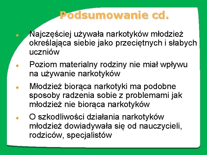 Podsumowanie cd. Najczęściej używała narkotyków młodzież określająca siebie jako przeciętnych i słabych uczniów Poziom