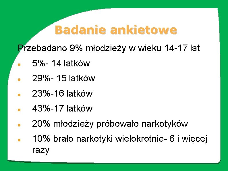 Badanie ankietowe Przebadano 9% młodzieży w wieku 14 -17 lat 5%- 14 latków 29%-