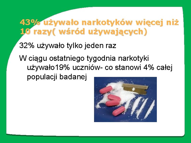 43% używało narkotyków więcej niż 10 razy( wśród używających) 32% używało tylko jeden raz