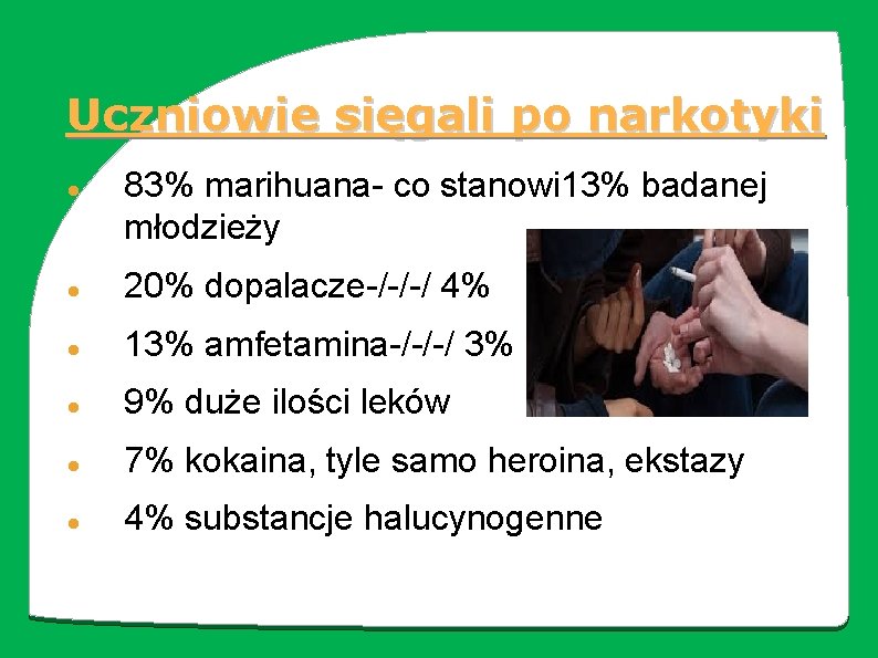 Uczniowie sięgali po narkotyki 83% marihuana- co stanowi 13% badanej młodzieży 20% dopalacze-/-/-/ 4%