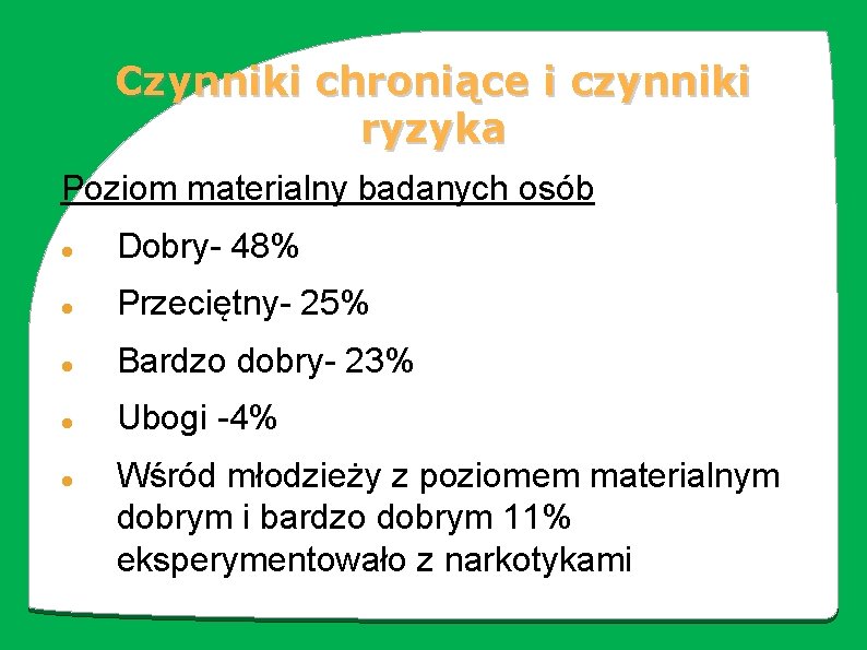 Czynniki chroniące i czynniki ryzyka Poziom materialny badanych osób Dobry- 48% Przeciętny- 25% Bardzo