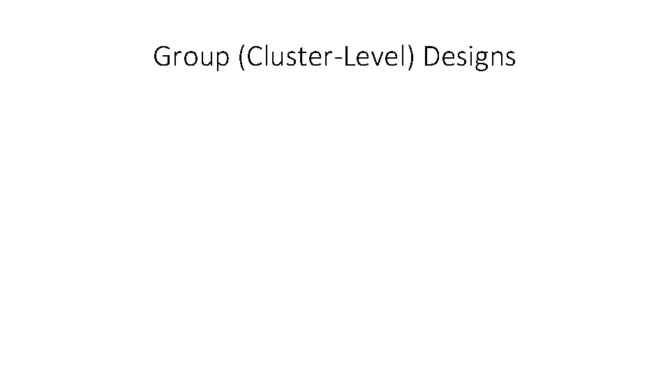 Group (Cluster-Level) Designs 
