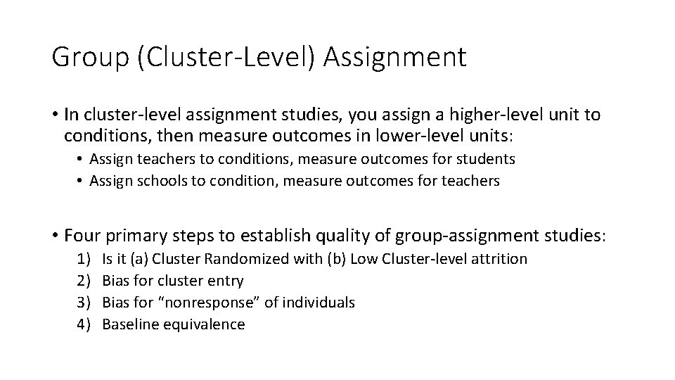 Group (Cluster-Level) Assignment • In cluster-level assignment studies, you assign a higher-level unit to