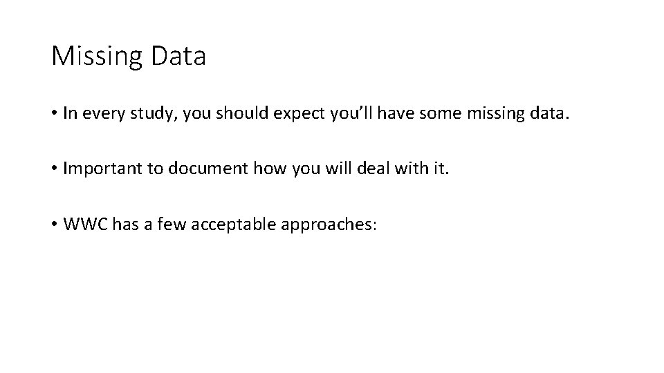 Missing Data • In every study, you should expect you’ll have some missing data.