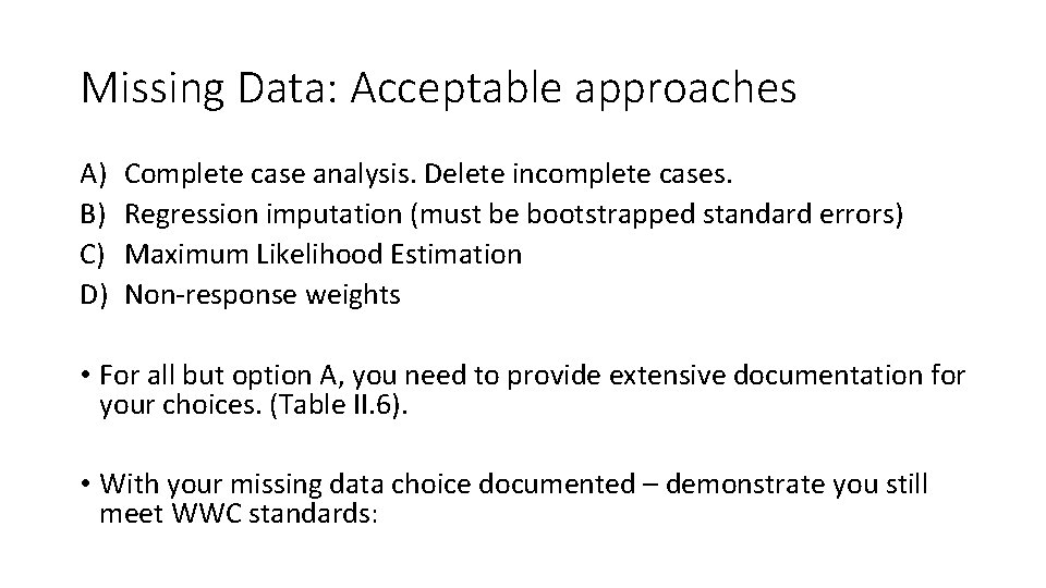 Missing Data: Acceptable approaches A) B) C) D) Complete case analysis. Delete incomplete cases.