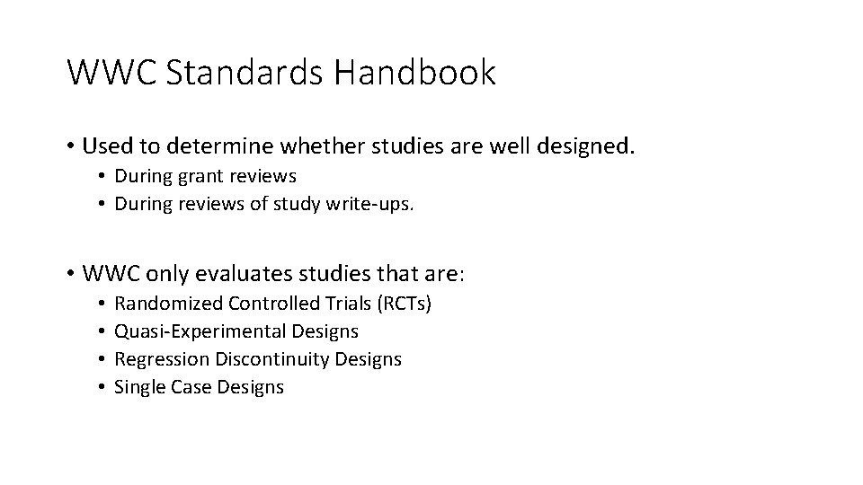 WWC Standards Handbook • Used to determine whether studies are well designed. • During