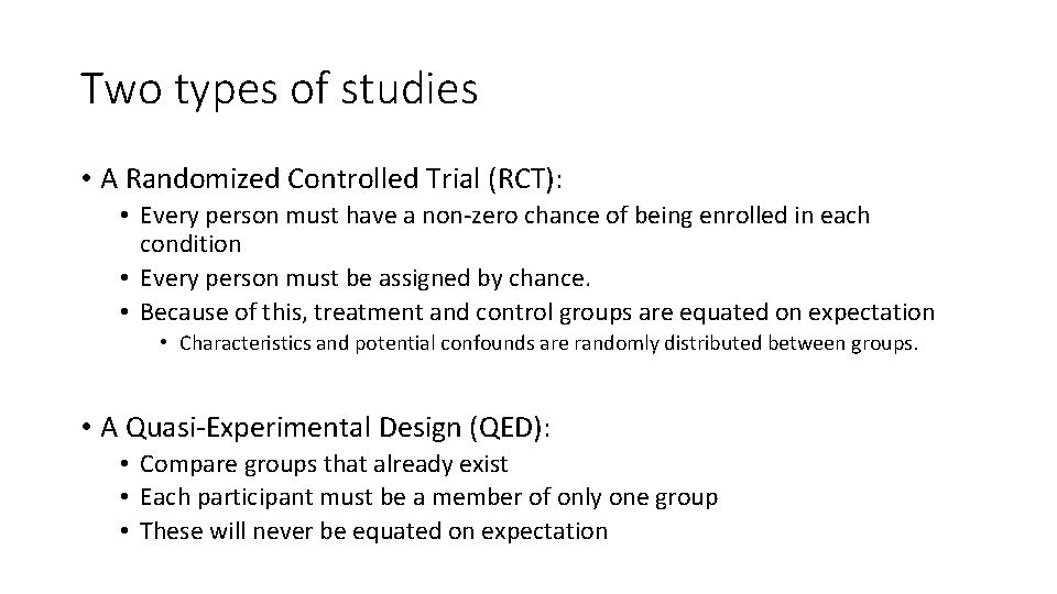 Two types of studies • A Randomized Controlled Trial (RCT): • Every person must