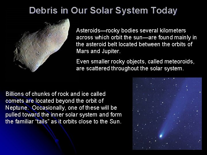 Debris in Our Solar System Today Asteroids—rocky bodies several kilometers across which orbit the