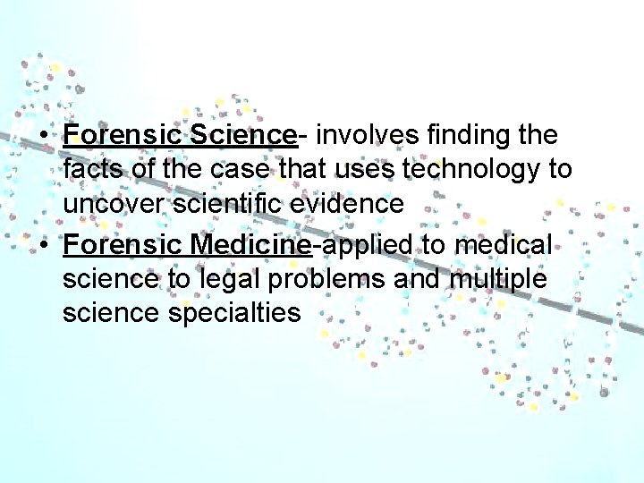  • Forensic Science- involves finding the facts of the case that uses technology