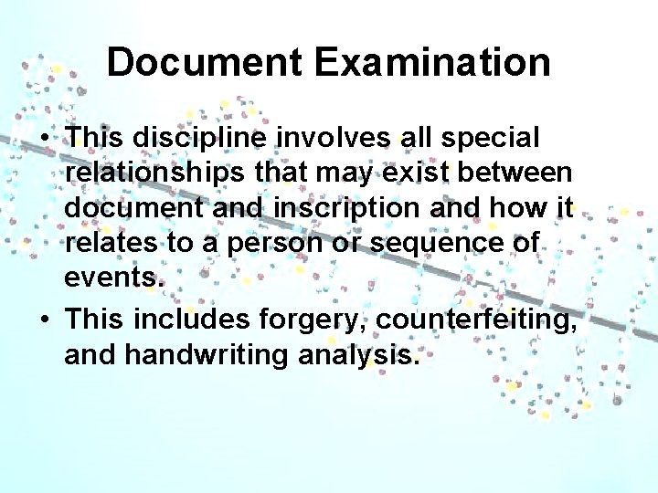 Document Examination • This discipline involves all special relationships that may exist between document