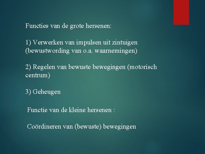 Functies van de grote hersenen: 1) Verwerken van impulsen uit zintuigen (bewustwording van o.