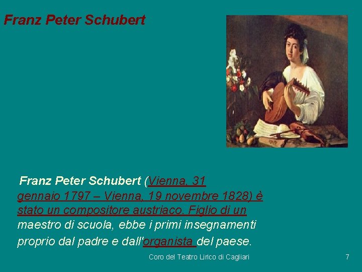 Franz Peter Schubert (Vienna, 31 gennaio 1797 – Vienna, 19 novembre 1828) è stato