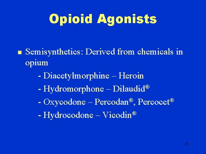 Opioid Agonists n Semisynthetics: Derived from chemicals in opium - Diacetylmorphine – Heroin -