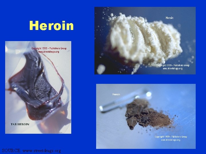 Heroin 11 SOURCE: www. streetdrugs. org 