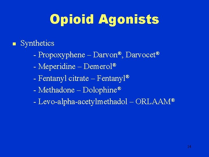 Opioid Agonists n Synthetics - Propoxyphene – Darvon®, Darvocet® - Meperidine – Demerol® -