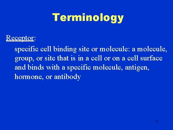 Terminology Receptor: specific cell binding site or molecule: a molecule, group, or site that
