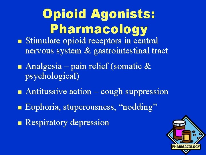 Opioid Agonists: Pharmacology n n Stimulate opioid receptors in central nervous system & gastrointestinal