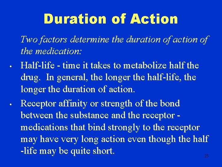 Duration of Action • • Two factors determine the duration of action of the