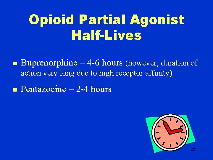Opioid Partial Agonist Half-Lives n Buprenorphine – 4 -6 hours (however, duration of action