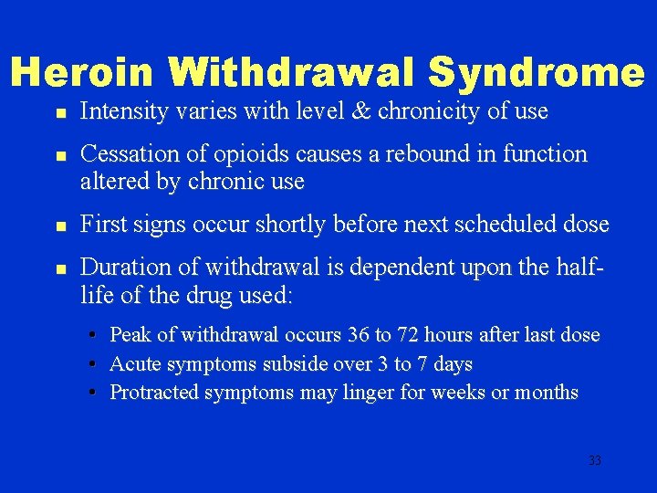 Heroin Withdrawal Syndrome n n Intensity varies with level & chronicity of use Cessation