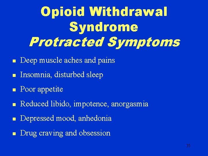Opioid Withdrawal Syndrome Protracted Symptoms n Deep muscle aches and pains n Insomnia, disturbed