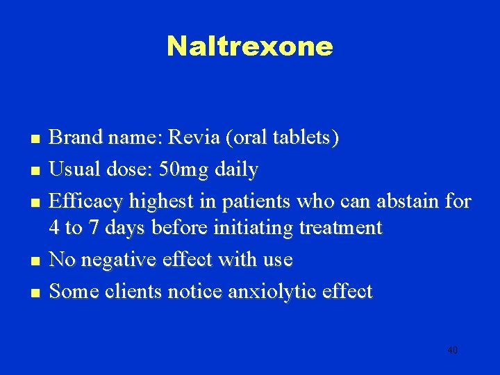 Naltrexone n n n Brand name: Revia (oral tablets) Usual dose: 50 mg daily