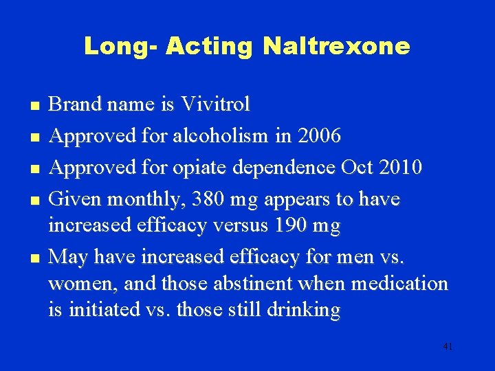 Long- Acting Naltrexone n n n Brand name is Vivitrol Approved for alcoholism in