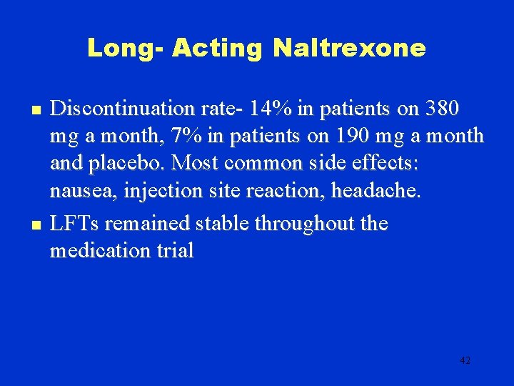 Long- Acting Naltrexone n n Discontinuation rate- 14% in patients on 380 mg a