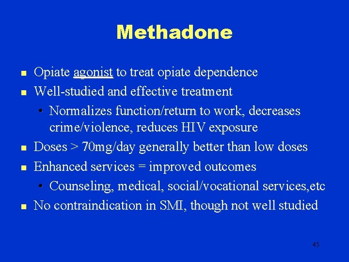 Methadone n n n Opiate agonist to treat opiate dependence Well-studied and effective treatment