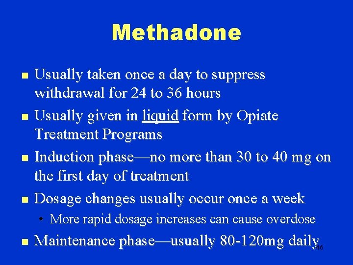 Methadone n n Usually taken once a day to suppress withdrawal for 24 to