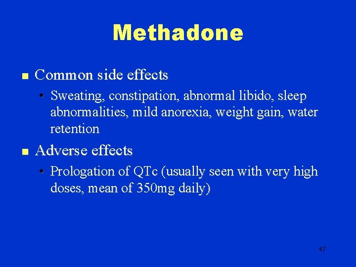 Methadone n Common side effects • Sweating, constipation, abnormal libido, sleep abnormalities, mild anorexia,