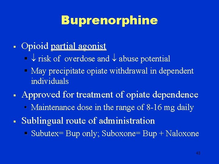 Buprenorphine § Opioid partial agonist § risk of overdose and abuse potential § May