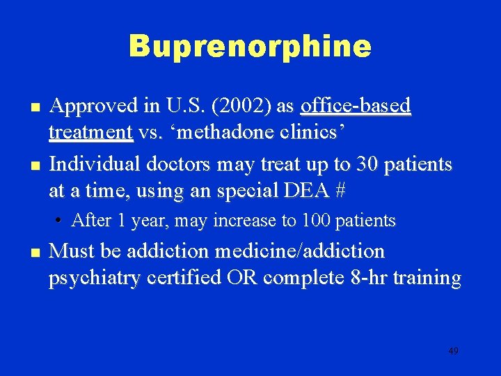 Buprenorphine n n Approved in U. S. (2002) as office-based treatment vs. ‘methadone clinics’